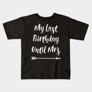 My Last Birthday Until Mrs. Fiance Tshirt for Her Birthday Kids T-Shirt